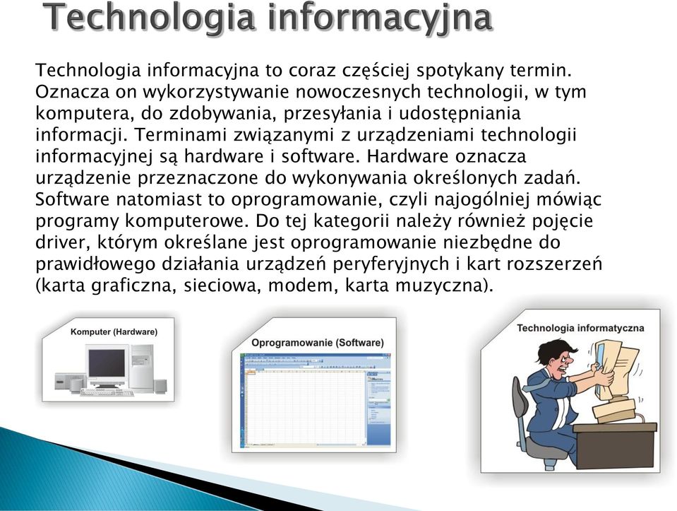 Terminami związanymi z urządzeniami technologii informacyjnej są hardware i software. Hardware oznacza urządzenie przeznaczone do wykonywania określonych zadań.