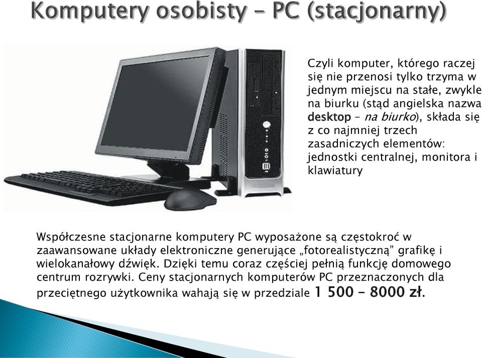 są częstokroć w zaawansowane układy elektroniczne generujące fotorealistyczną grafikę i wielokanałowy dźwięk.