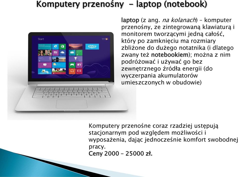 zbliżone do dużego notatnika (i dlatego zwany też notebookiem); można z nim podróżować i używać go bez zewnętrznego źródła energii