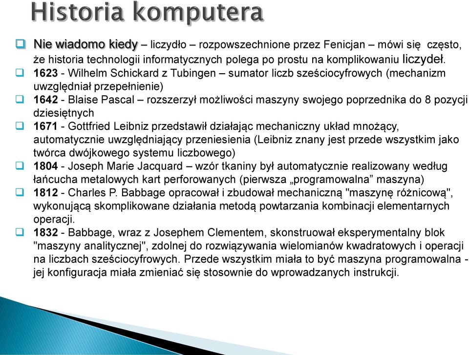 dziesiętnych 1671 - Gottfried Leibniz przedstawił działając mechaniczny układ mnożący, automatycznie uwzględniający przeniesienia (Leibniz znany jest przede wszystkim jako twórca dwójkowego systemu