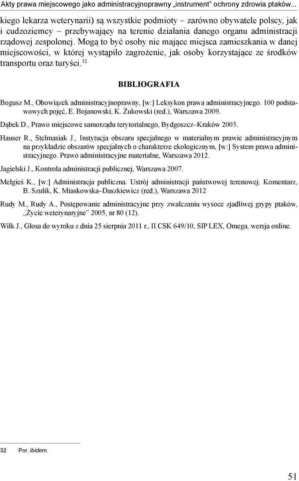 Mogą to być osoby nie mające miejsca zamieszkania w danej miejscowości, w której wystąpiło zagrożenie, jak osoby korzystające ze środków transportu oraz turyści. 32 BIBLIOGRAFIA Bogusz M.