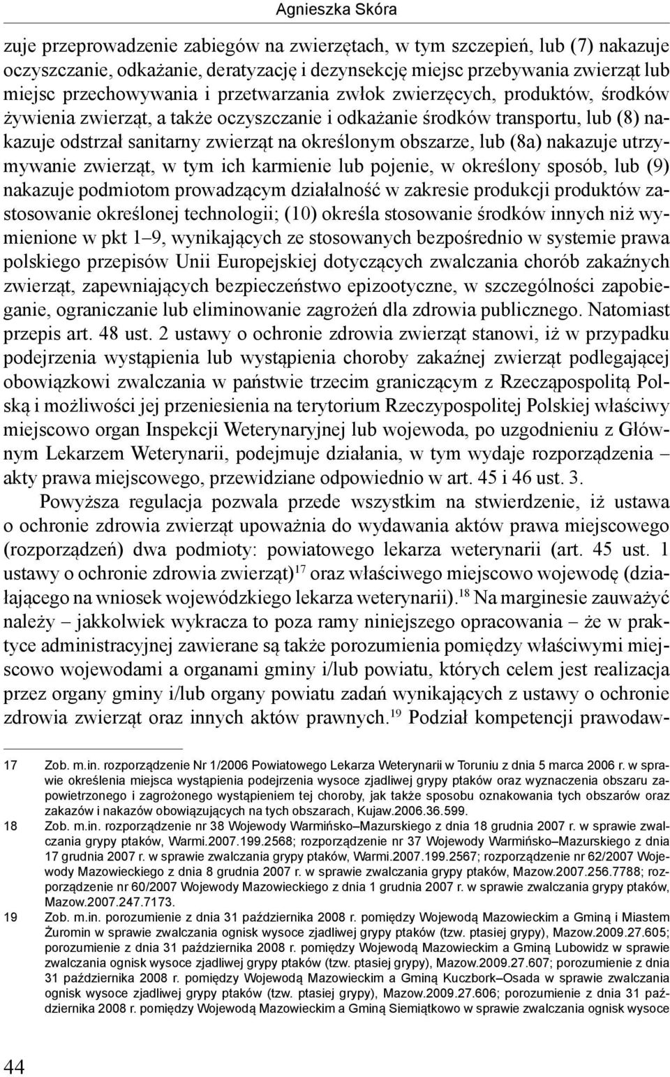 (8a) nakazuje utrzymywanie zwierząt, w tym ich karmienie lub pojenie, w określony sposób, lub (9) nakazuje podmiotom prowadzącym działalność w zakresie produkcji produktów zastosowanie określonej