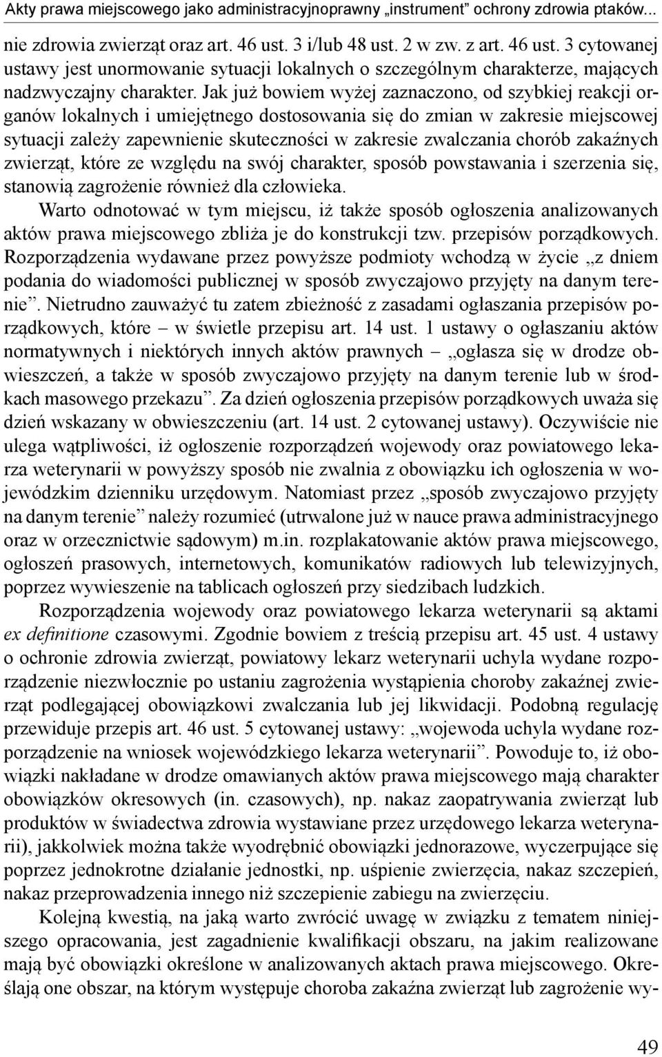 Jak już bowiem wyżej zaznaczono, od szybkiej reakcji organów lokalnych i umiejętnego dostosowania się do zmian w zakresie miejscowej sytuacji zależy zapewnienie skuteczności w zakresie zwalczania