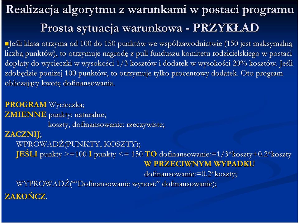 Jeśli zdobędzie dzie poniżej 100 punktów, to otrzymuje tylko procentowy dodatek. Oto program obliczający cy kwotę dofinansowania.