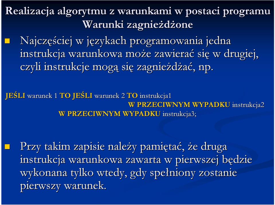 JEŚLI warunek 1 TO JEŚLI warunek 2 TO instrukcja1 W PRZECIWNYM WYPADKU instrukcja2 W PRZECIWNYM WYPADKU instrukcja3; Przy