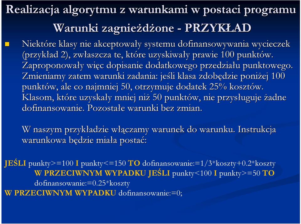 Zmieniamy zatem warunki zadania: jeśli klasa zdobędzie dzie poniżej 100 punktów, ale co najmniej 50, otrzymuje dodatek 25% kosztów.