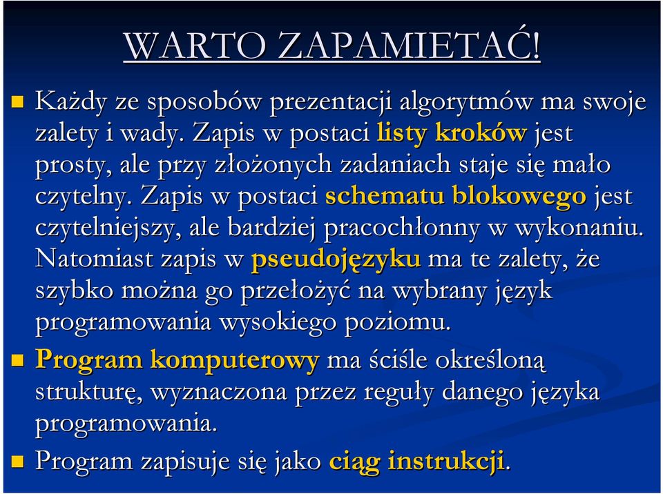 Zapis w postaci schematu blokowego jest czytelniejszy, ale bardziej pracochłonny onny w wykonaniu.