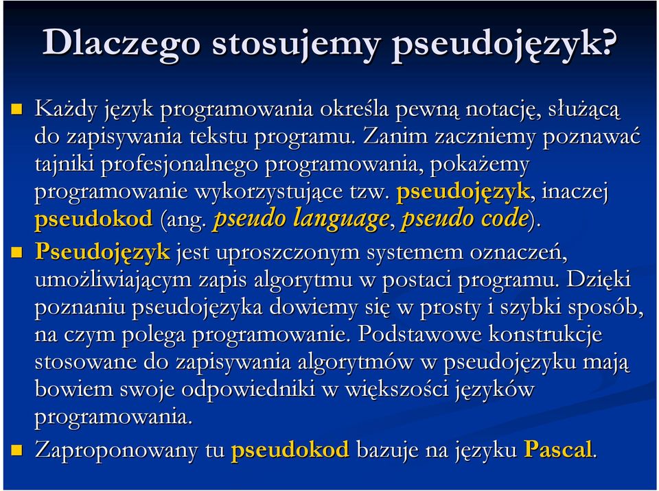 Pseudojęzyk jest uproszczonym systemem oznaczeń, umożliwiaj liwiającym zapis algorytmu w postaci programu.