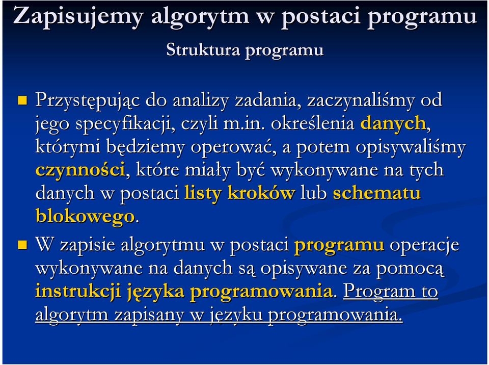 określenia danych, którymi będziemy b operować,, a potem opisywaliśmy czynności ci,, które miały y być wykonywane na tych