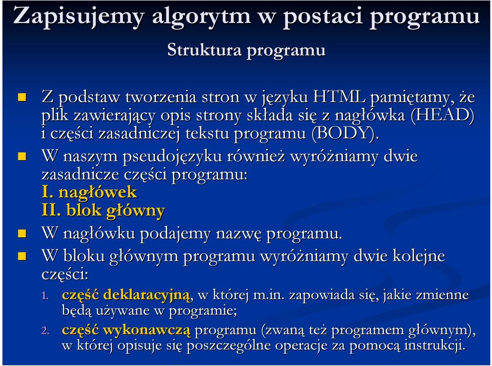 blok głównyg W nagłówku podajemy nazwę programu. W bloku głównym g programu wyróżniamy dwie kolejne częś ęści: 1. cz 2. cz część deklaracyjną,, w której m.in.