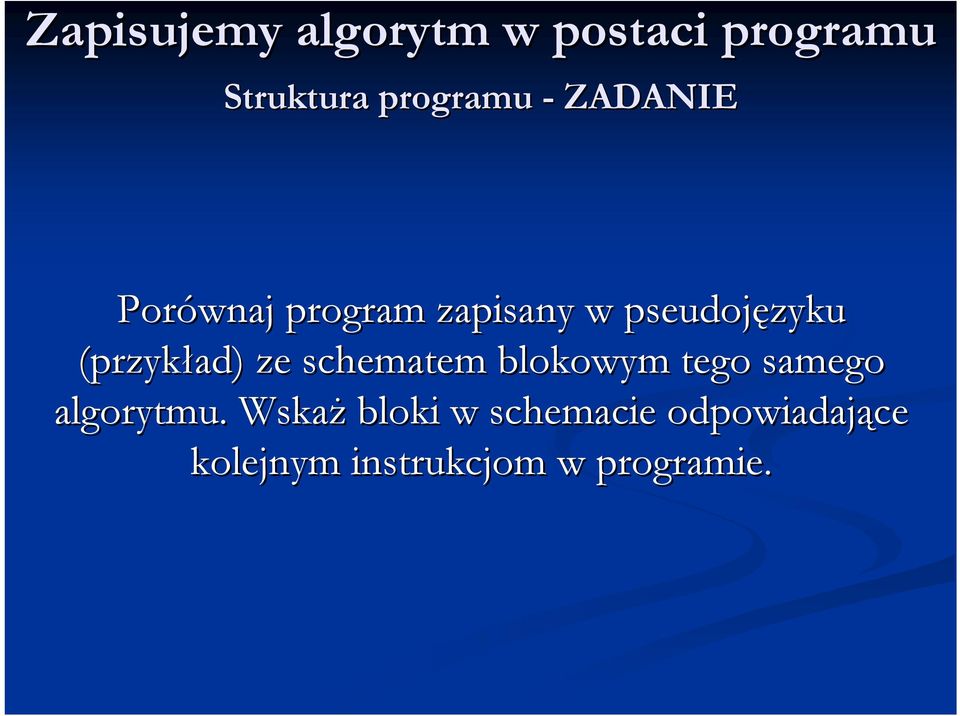 (przykład) ze schematem blokowym tego samego algorytmu.