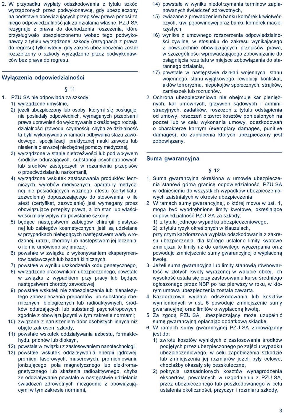 zakres ubezpieczenia został rozszerzony o szkody wyrządzone przez podwykonawców bez prawa do regresu. Wyłączenia odpowiedzialności 11 1.