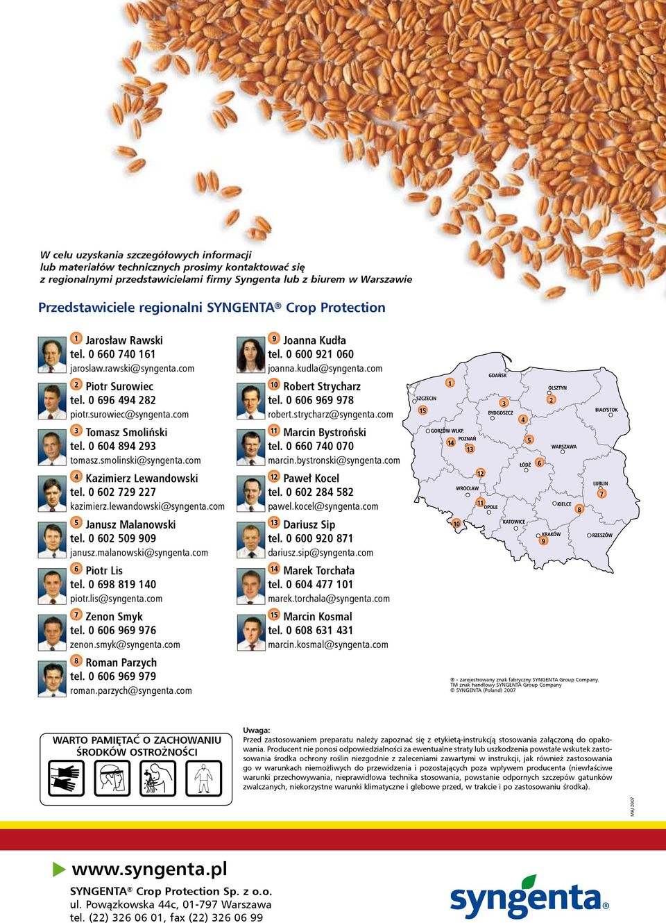 com 3 Tomasz Smoliński tel. 64 894 293 tomasz.smolinski@syngenta.com 4 Kazimierz Lewandowski tel. 62 729 227 kazimierz.lewandowski@syngenta.com 5 Janusz Malanowski tel. 62 59 99 janusz.