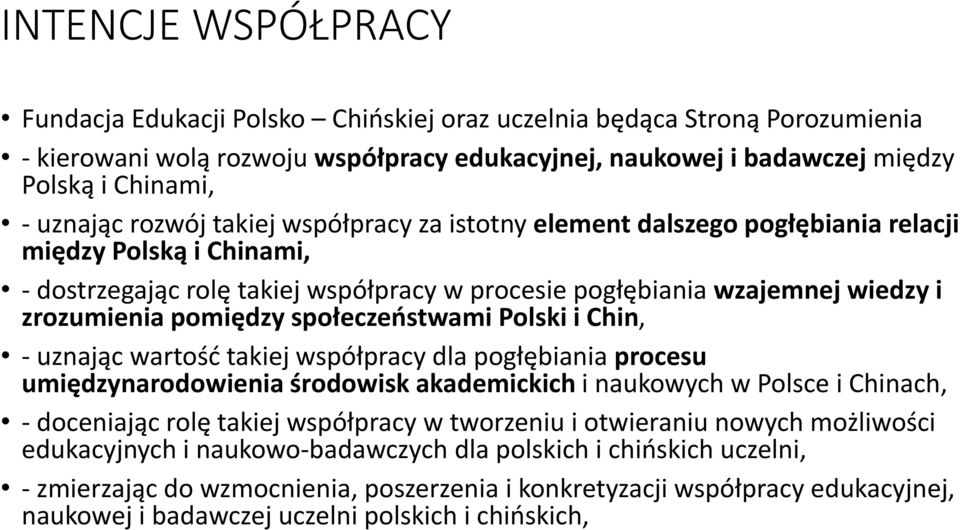 pomiędzy społeczeństwami Polski i Chin, - uznając wartość takiej współpracy dla pogłębiania procesu umiędzynarodowienia środowisk akademickich i naukowych w Polsce i Chinach, - doceniając rolę takiej