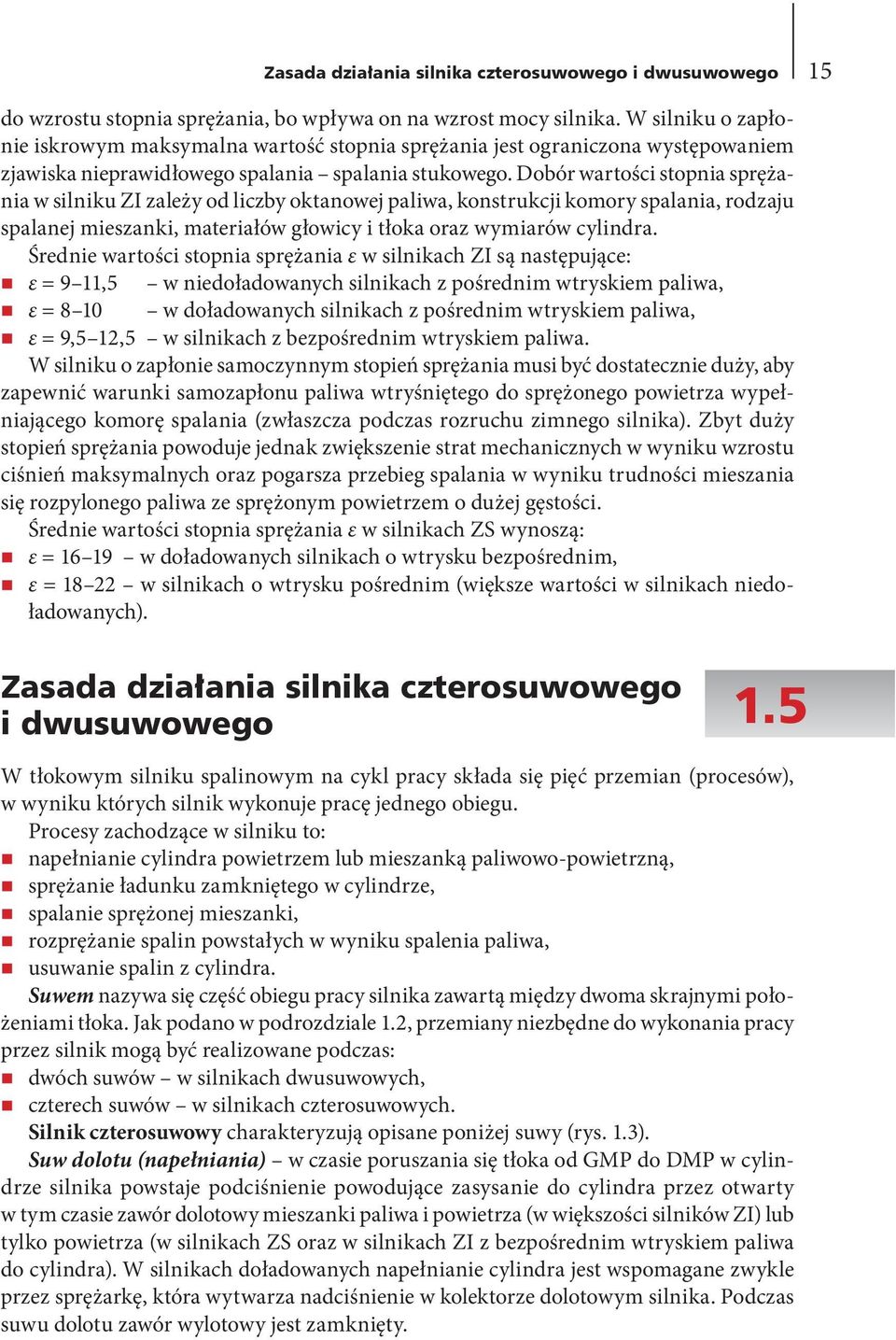 Dobór wartości stopnia sprężania w silniku ZI zależy od liczby oktanowej paliwa, konstrukcji komory spalania, rodzaju spalanej mieszanki, materiałów głowicy i tłoka oraz wymiarów cylindra.