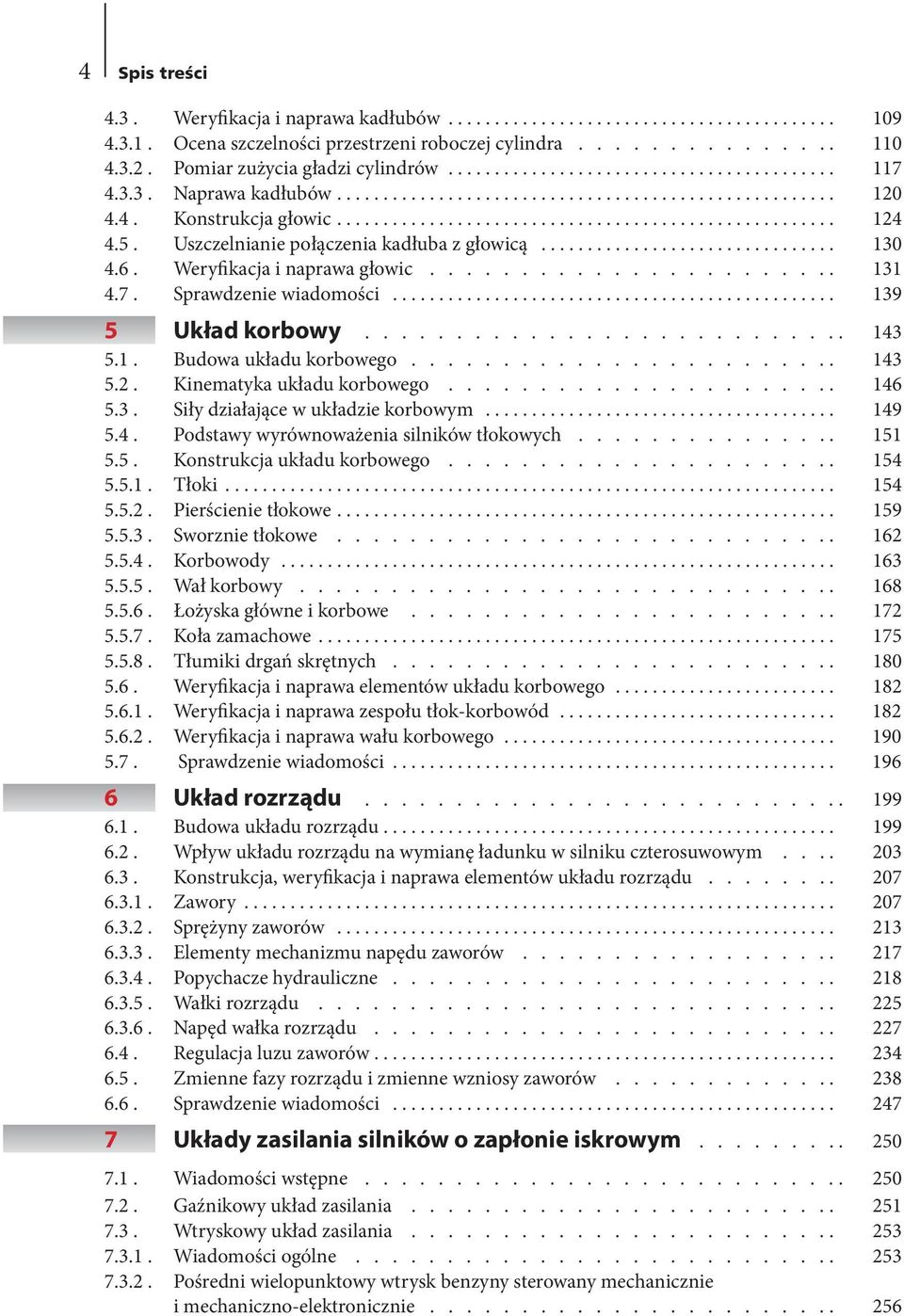 .. 139 5 Układ korbowy........................... 143 5.1. Budowa układu korbowego........................ 143 5.2. Kinematyka układu korbowego...................... 146 5.3. Siły działające w układzie korbowym.