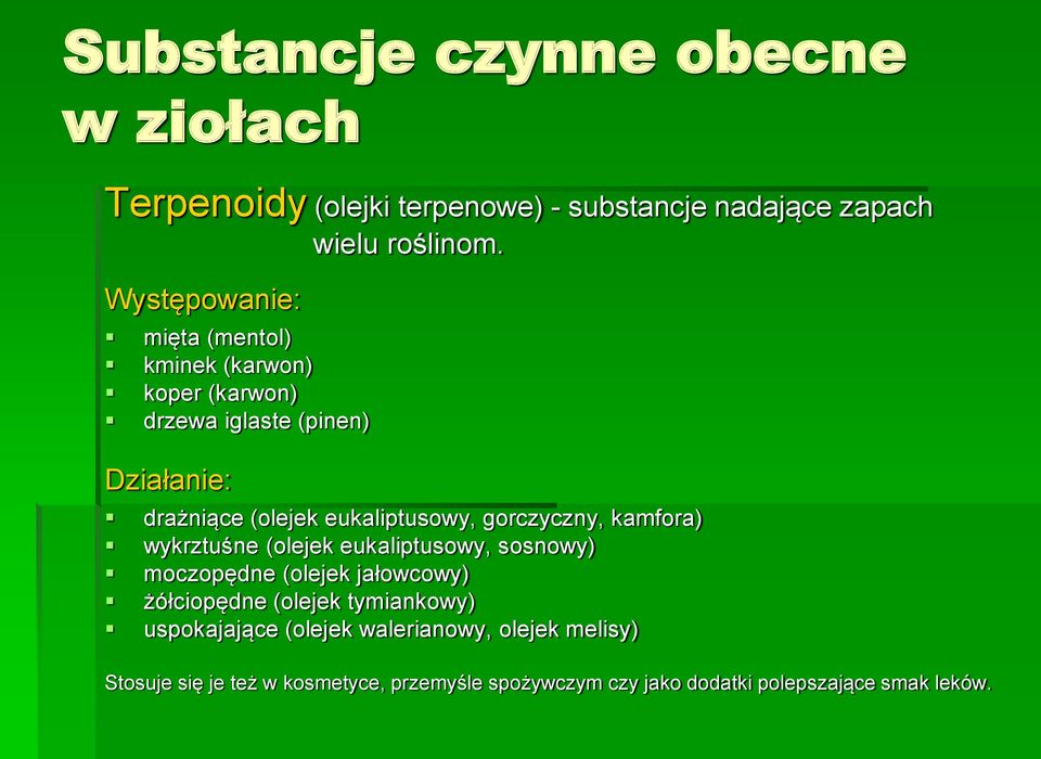 gorczyczny, kamfora) wykrztuśne (olejek eukaliptusowy, sosnowy) moczopędne (olejek jałowcowy) żółciopędne (olejek tymiankowy)