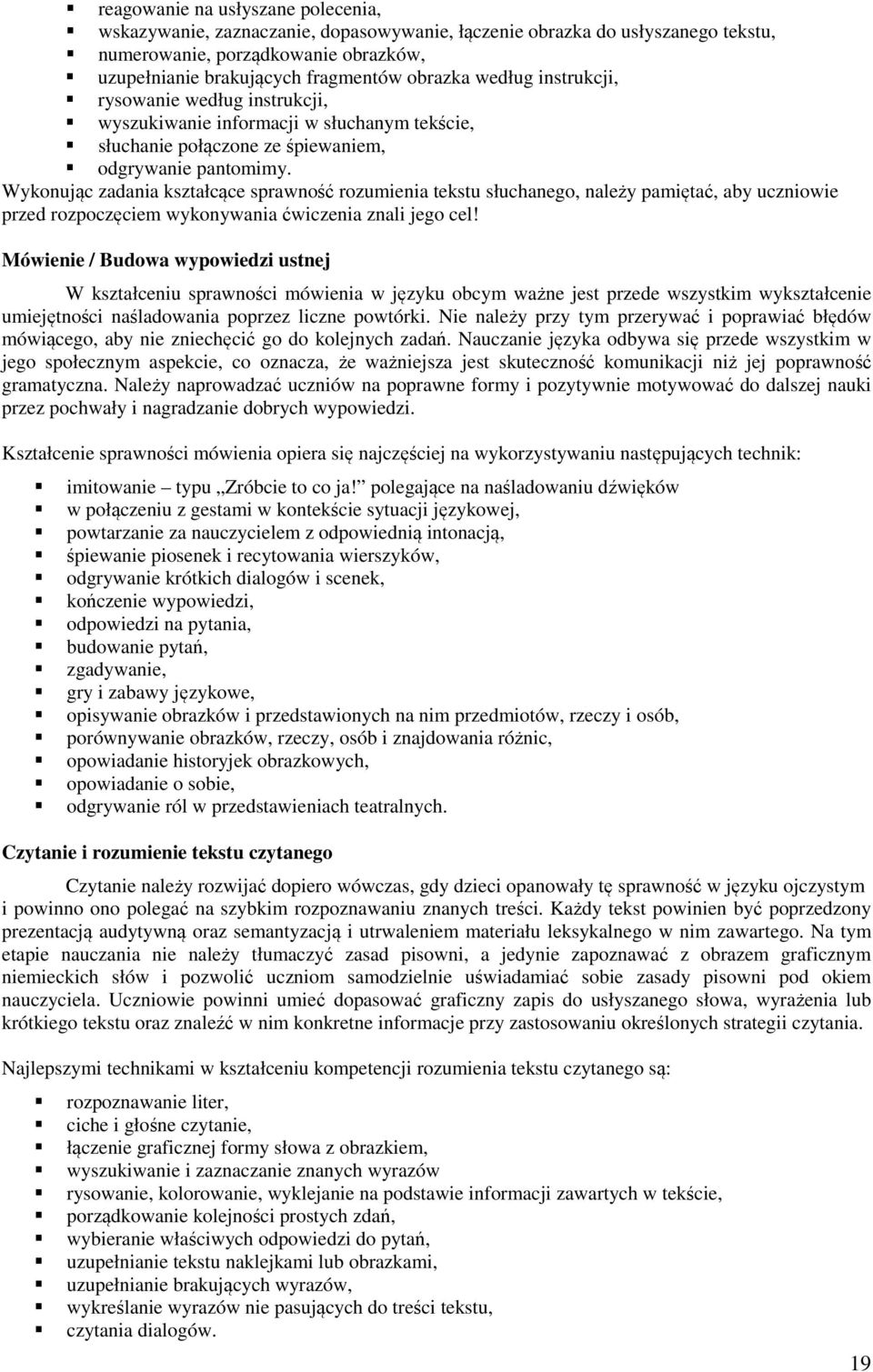 Wykonując zadania kształcące sprawność rozumienia tekstu słuchanego, należy pamiętać, aby uczniowie przed rozpoczęciem wykonywania ćwiczenia znali jego cel!