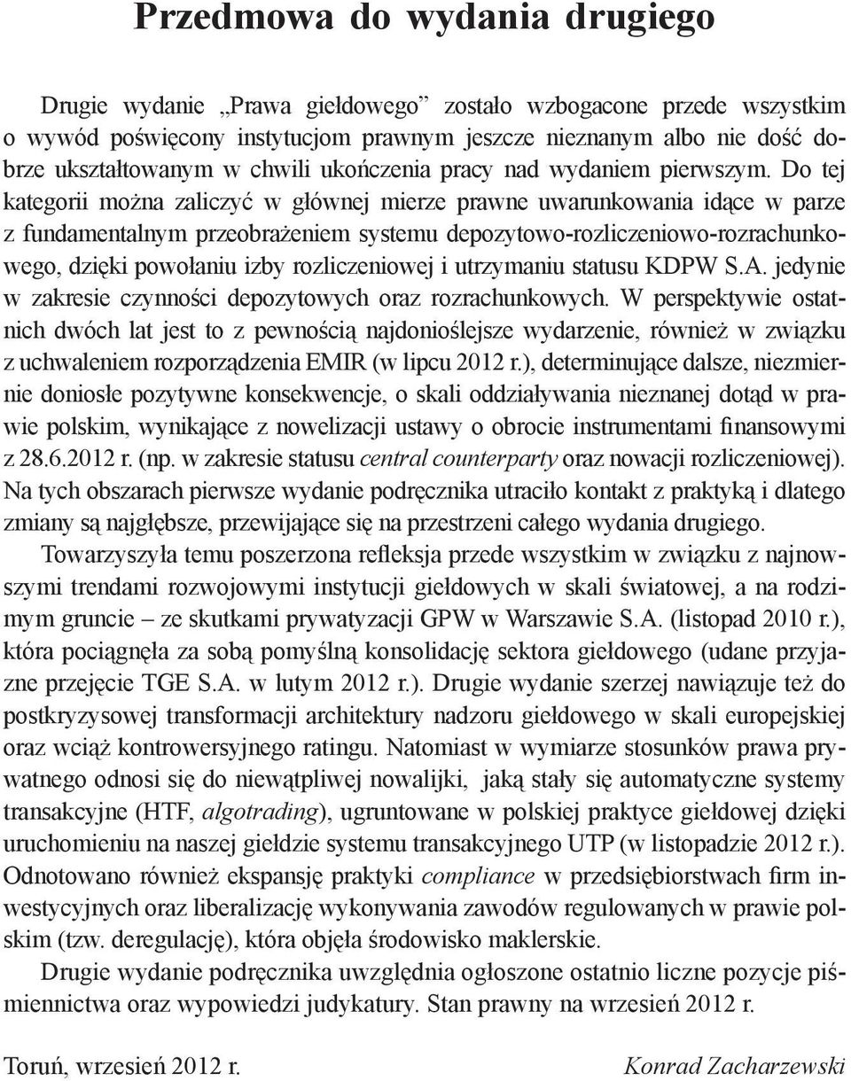 Do tej kategorii można zaliczyć w głównej mierze prawne uwarunkowania idące w parze z fundamentalnym przeobrażeniem systemu depozytowo-rozliczeniowo-rozrachunkowego, dzięki powołaniu izby