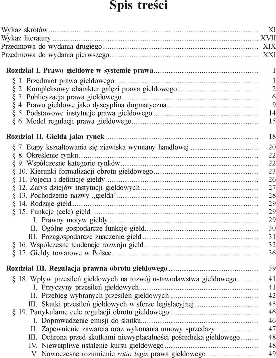 Podstawowe instytucje prawa giełdowego... 14 6. Model regulacji prawa giełdowego... 15 Rozdział II. Giełda jako rynek... 18 7. Etapy kształtowania się zjawiska wymiany handlowej... 20 8.