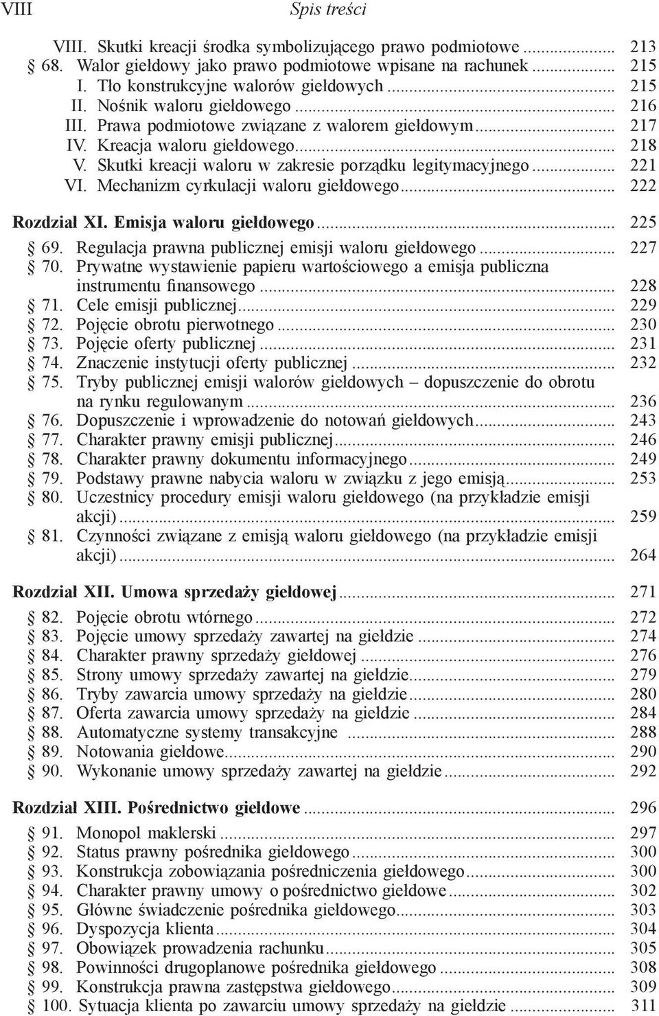 .. 221 VI. Mechanizm cyrkulacji waloru giełdowego... 222 Rozdział XI. Emisja waloru giełdowego... 225 69. Regulacja prawna publicznej emisji waloru giełdowego... 227 70.