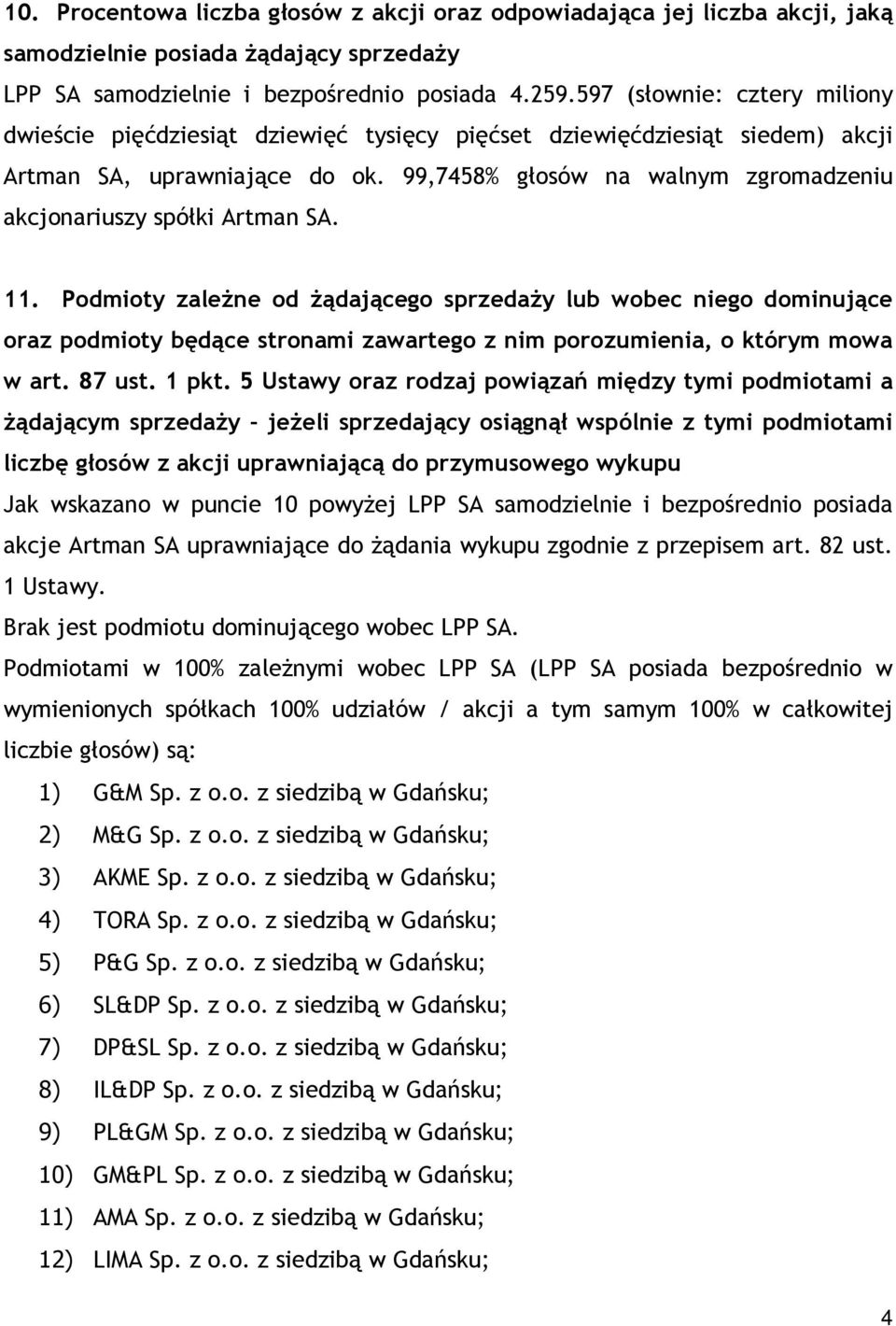 99,7458% głosów na walnym zgromadzeniu akcjonariuszy spółki Artman SA. 11.