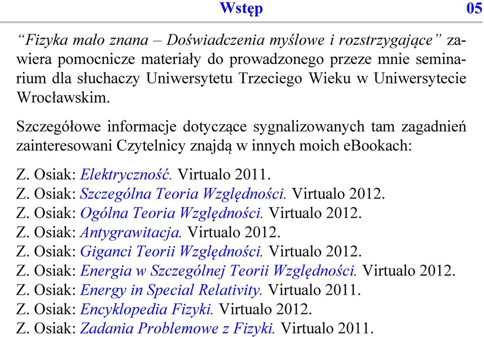 Virtualo 2012. Z. Osiak: Ogólna Teoria Względności. Virtualo 2012. Z. Osiak: Antygrawitacja. Virtualo 2012. Z. Osiak: Giganci Teorii Względności. Virtualo 2012. Z. Osiak: Energia w Szczególnej Teorii Względności.