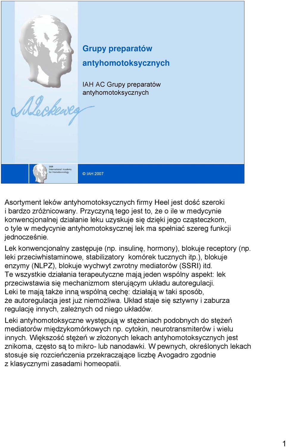 Lek konwencjonalny zastępuje (np. insulinę, hormony), blokuje receptory (np. leki przeciwhistaminowe, stabilizatory komórek tucznych itp.