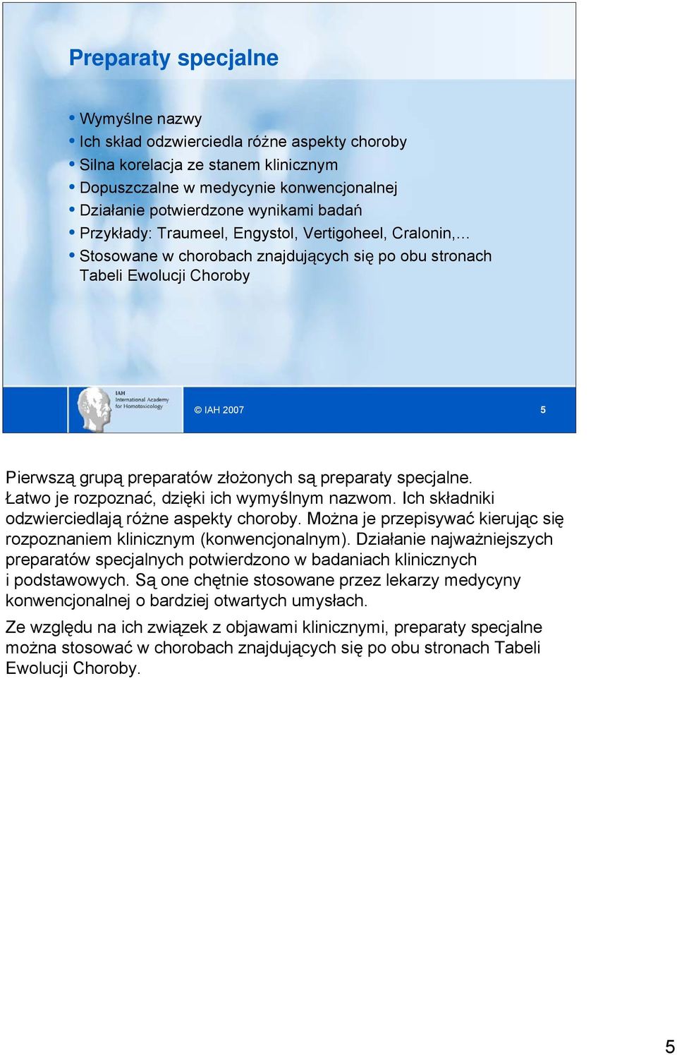 specjalne. Łatwo je rozpoznać, dzięki ich wymyślnym nazwom. Ich składniki odzwierciedlają różne aspekty choroby. Można je przepisywać kierując się rozpoznaniem klinicznym (konwencjonalnym).