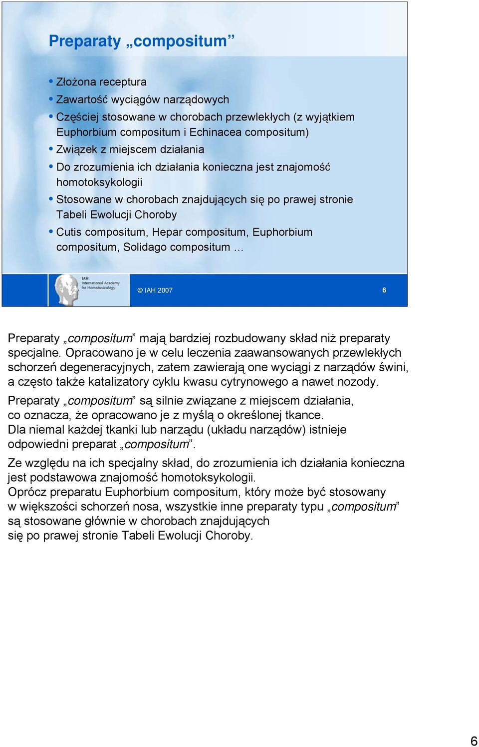Euphorbium compositum, Solidago compositum IAH 2007 6 Preparaty compositum mają bardziej rozbudowany skład niż preparaty specjalne.