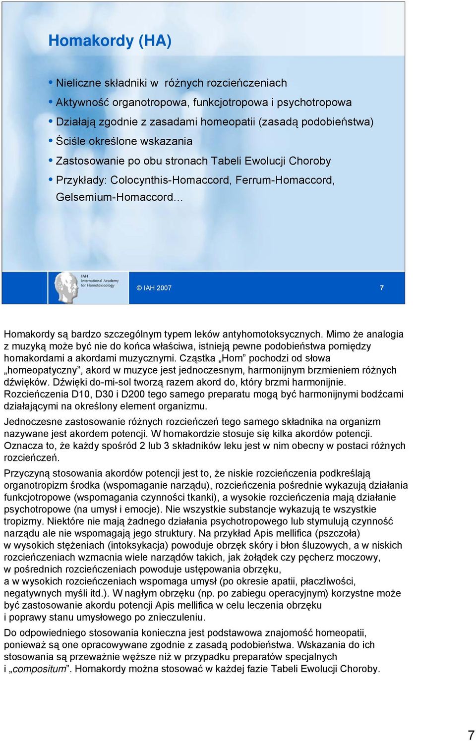 antyhomotoksycznych. Mimo że analogia z muzyką może być nie do końca właściwa, istnieją pewne podobieństwa pomiędzy homakordami a akordami muzycznymi.