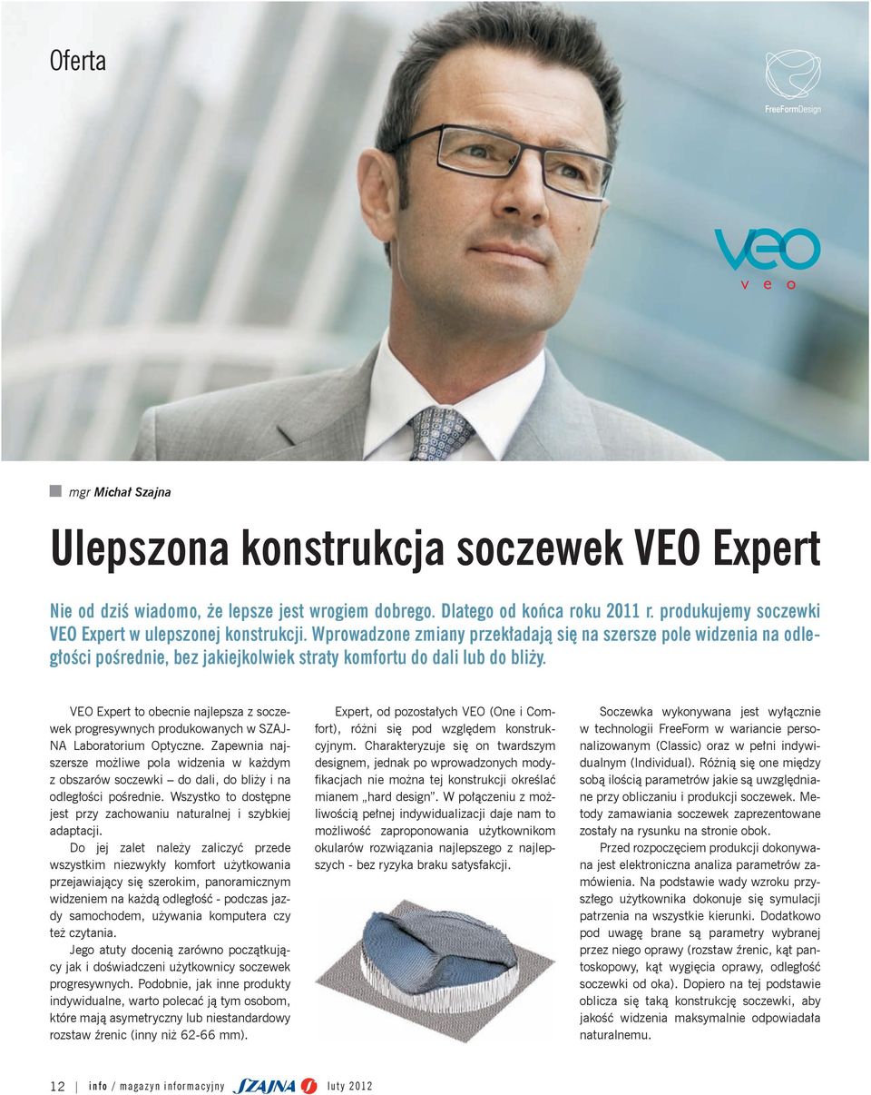 VEO Expert to obecnie najlepsza z soczewek progresywnych produkowanych w SZAJ- NA Laboratorium Optyczne.