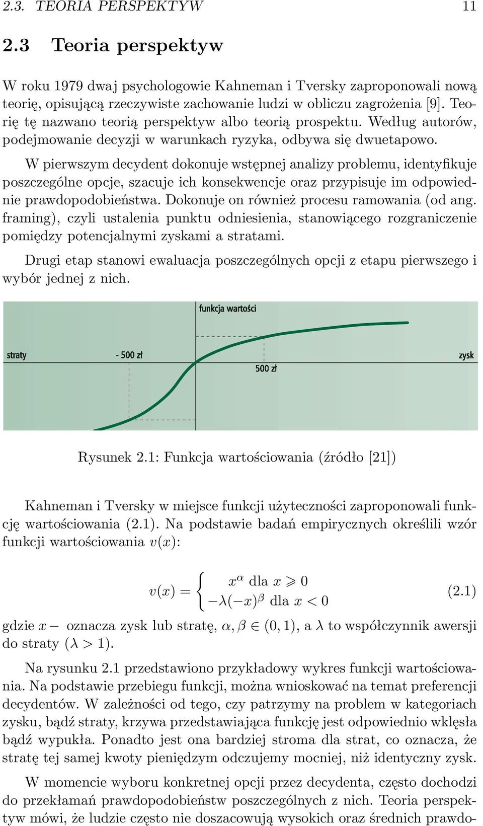 W pierwszym decydent dokonuje wstępnej analizy problemu, identyfikuje poszczególne opcje, szacuje ich konsekwencje oraz przypisuje Sk onnoêci motywacyjne im odpowiednie prawdopodobieństwa.