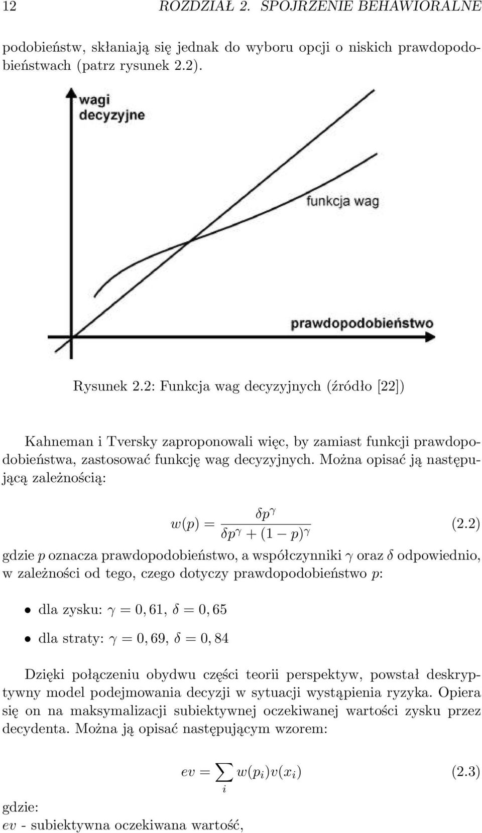 Można opisać ją następującą zależnością: w(p) = δp γ δp γ + (1 p) γ (2.