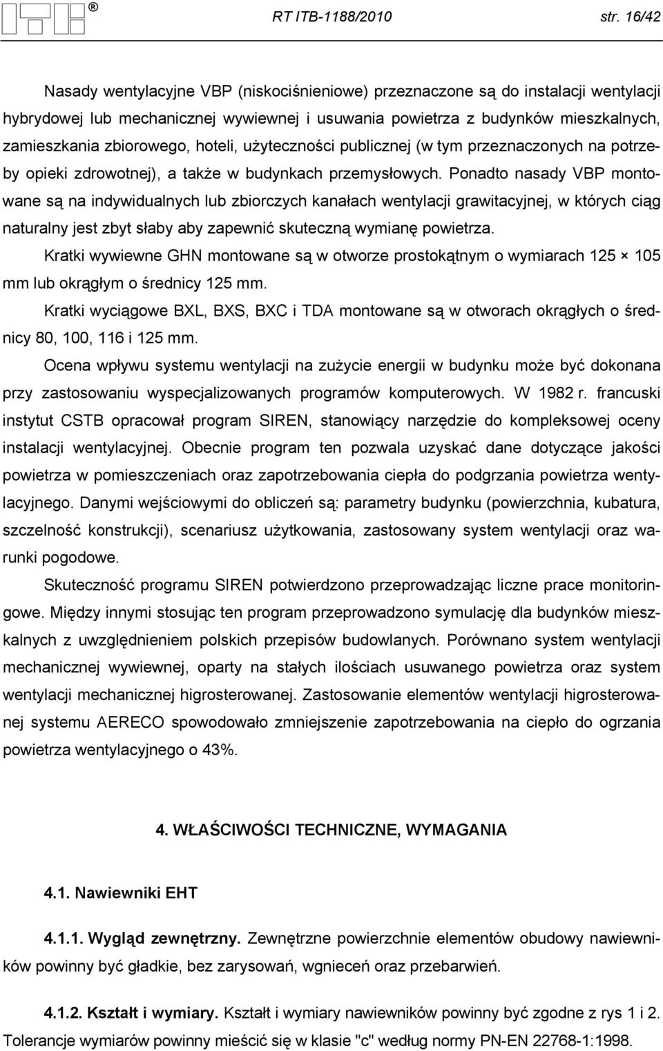 hoteli, użyteczności publicznej (w tym przeznaczonych na potrzeby opieki zdrowotnej), a także w budynkach przemysłowych.