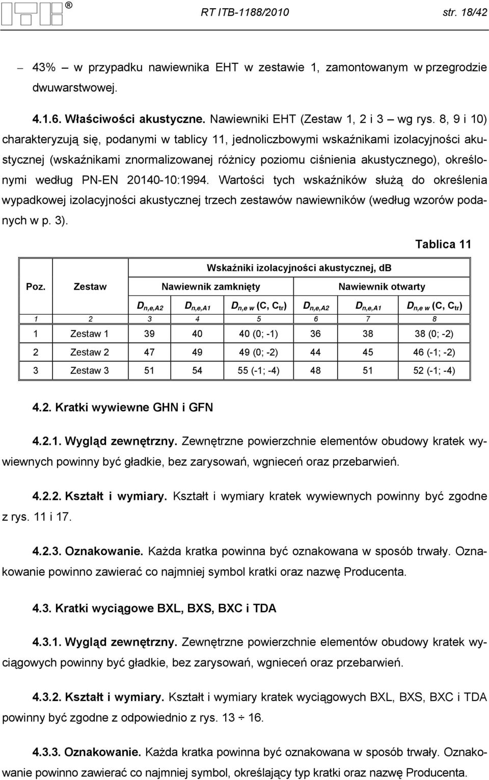 PN-EN 20140-10:1994. Wartości tych wskaźników służą do określenia wypadkowej izolacyjności akustycznej trzech zestawów nawiewników (według wzorów podanych w p. 3).