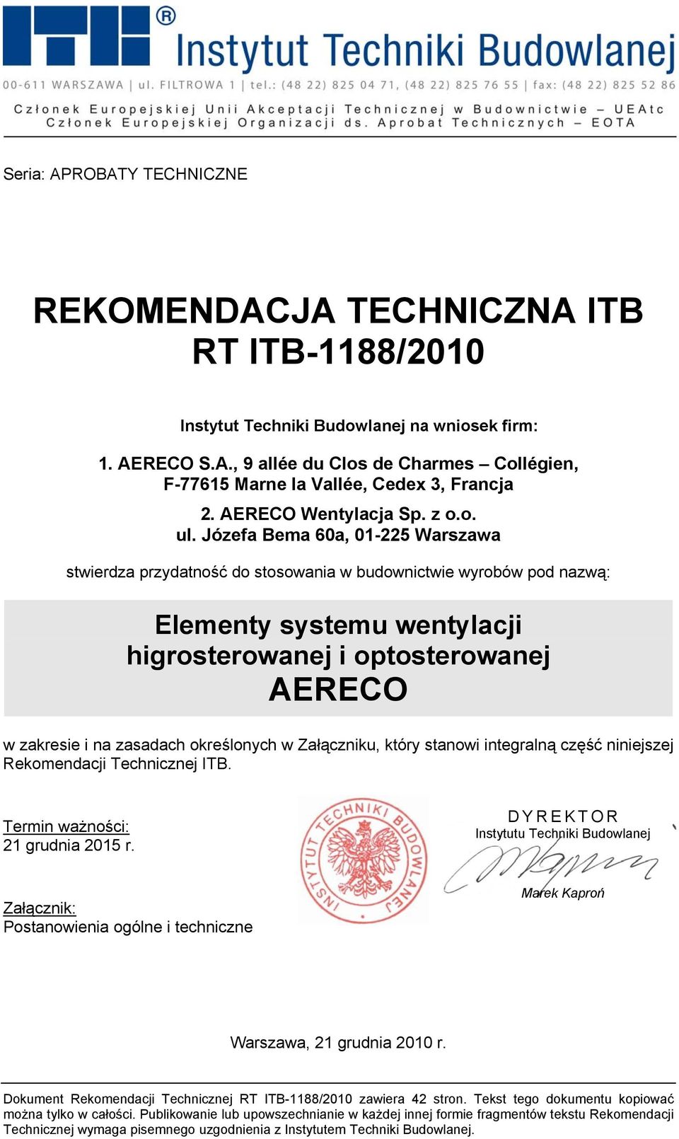 Józefa Bema 60a, 01-225 Warszawa stwierdza przydatność do stosowania w budownictwie wyrobów pod nazwą: Elementy systemu wentylacji higrosterowanej i optosterowanej AERECO w zakresie i na zasadach