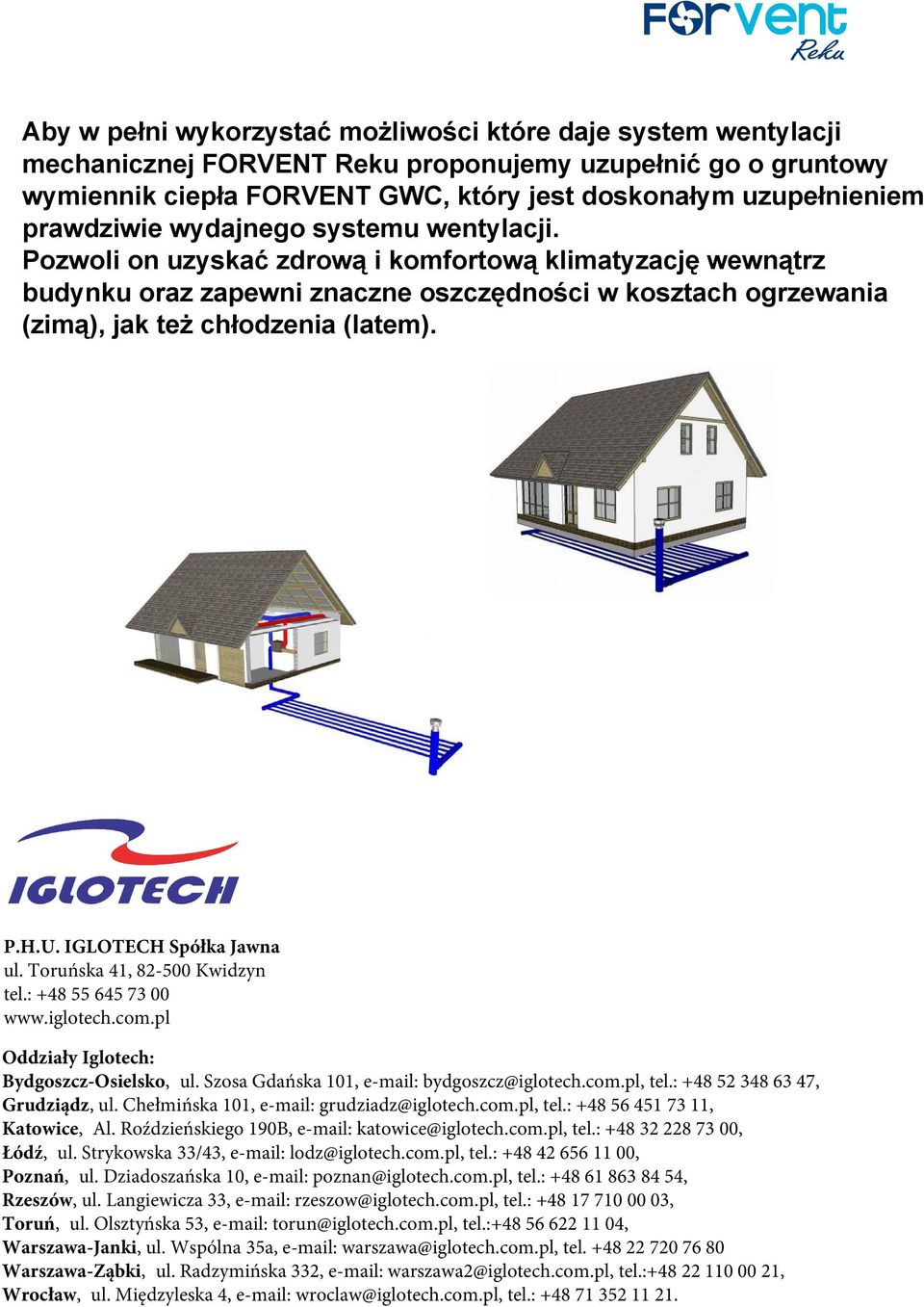 Pozwoli on uzyskać zdrową i komfortową klimatyzację wewnątrz budynku oraz zapewni znaczne oszczędności w kosztach ogrzewania (zimą), jak też chłodzenia (latem). P.H.U. IGLOTECH Spółka Jawna ul.