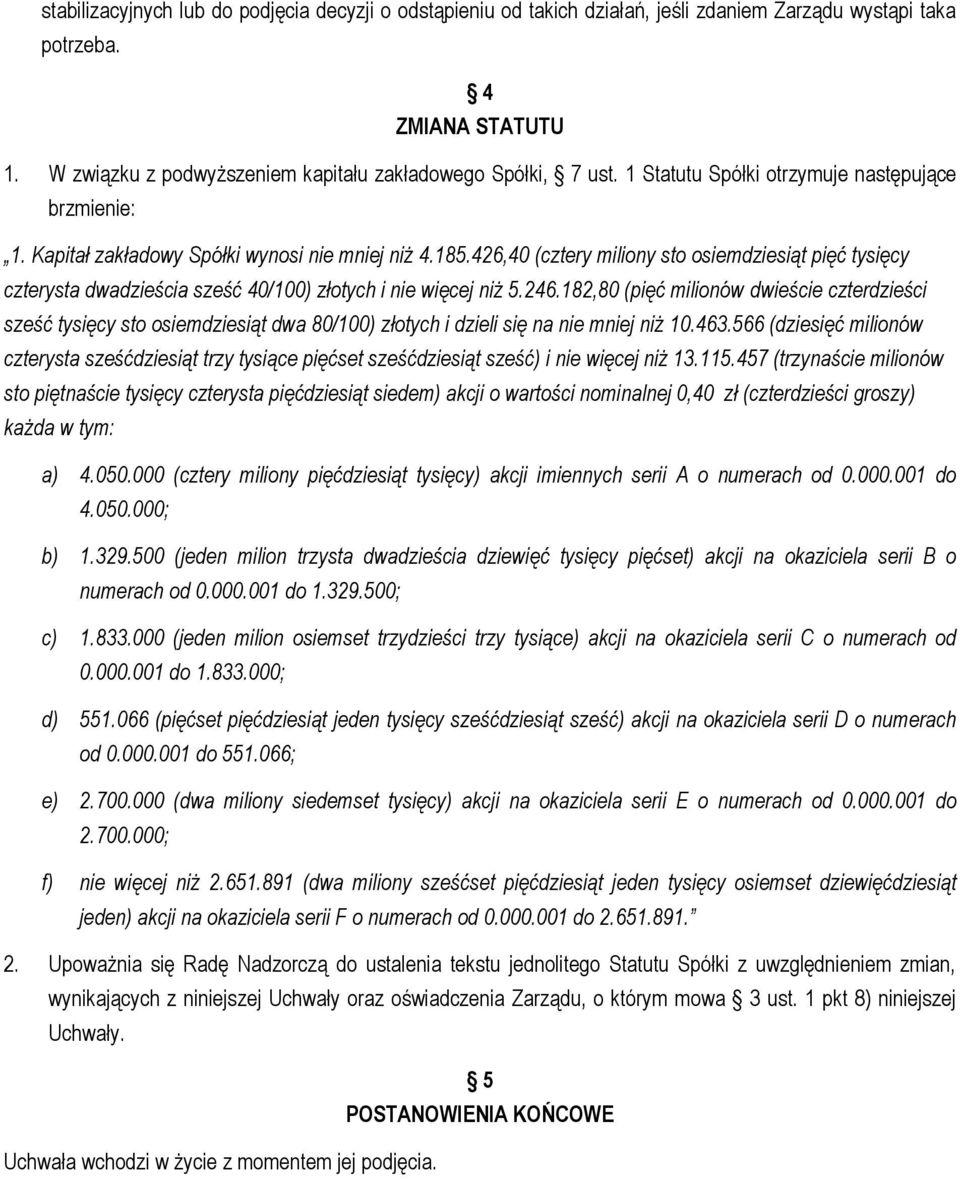 426,40 (cztery miliony sto osiemdziesiąt pięć tysięcy czterysta dwadzieścia sześć 40/100) złotych i nie więcej niż 5.246.