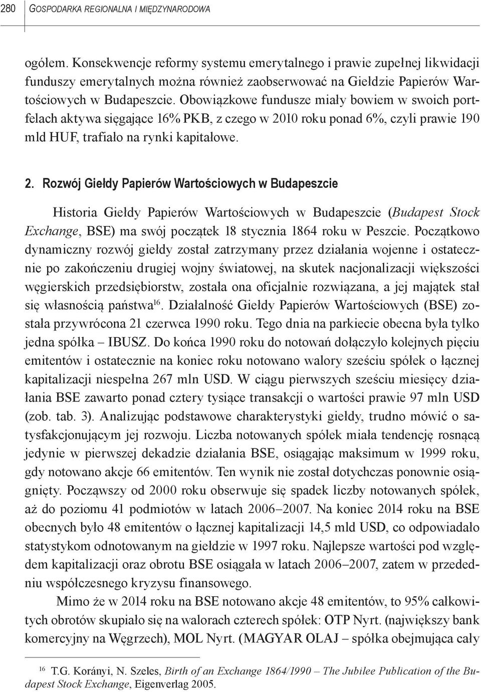 Obowiązkowe fundusze miały bowiem w swoich portfelach aktywa sięgające 16% PKB, z czego w 20