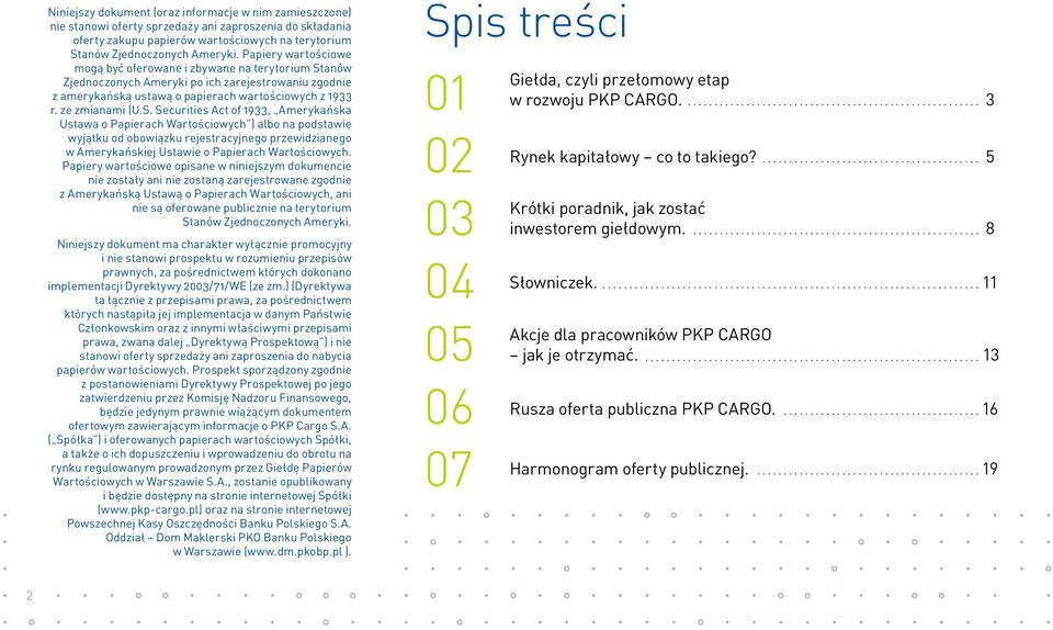 anów Zjednoczonych Ameryki po ich zarejestrowaniu zgodnie z amerykańską ustawą o papierach wartościowych z 1933 r. ze zmianami (U.S.