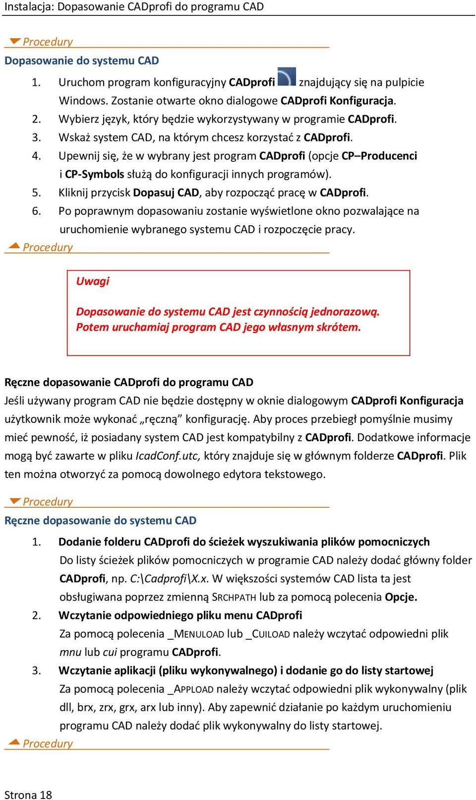 Upewnij się, że w wybrany jest program CADprofi (opcje CP Producenci i CP-Symbols służą do konfiguracji innych programów). 5. Kliknij przycisk Dopasuj CAD, aby rozpocząć pracę w CADprofi. 6.