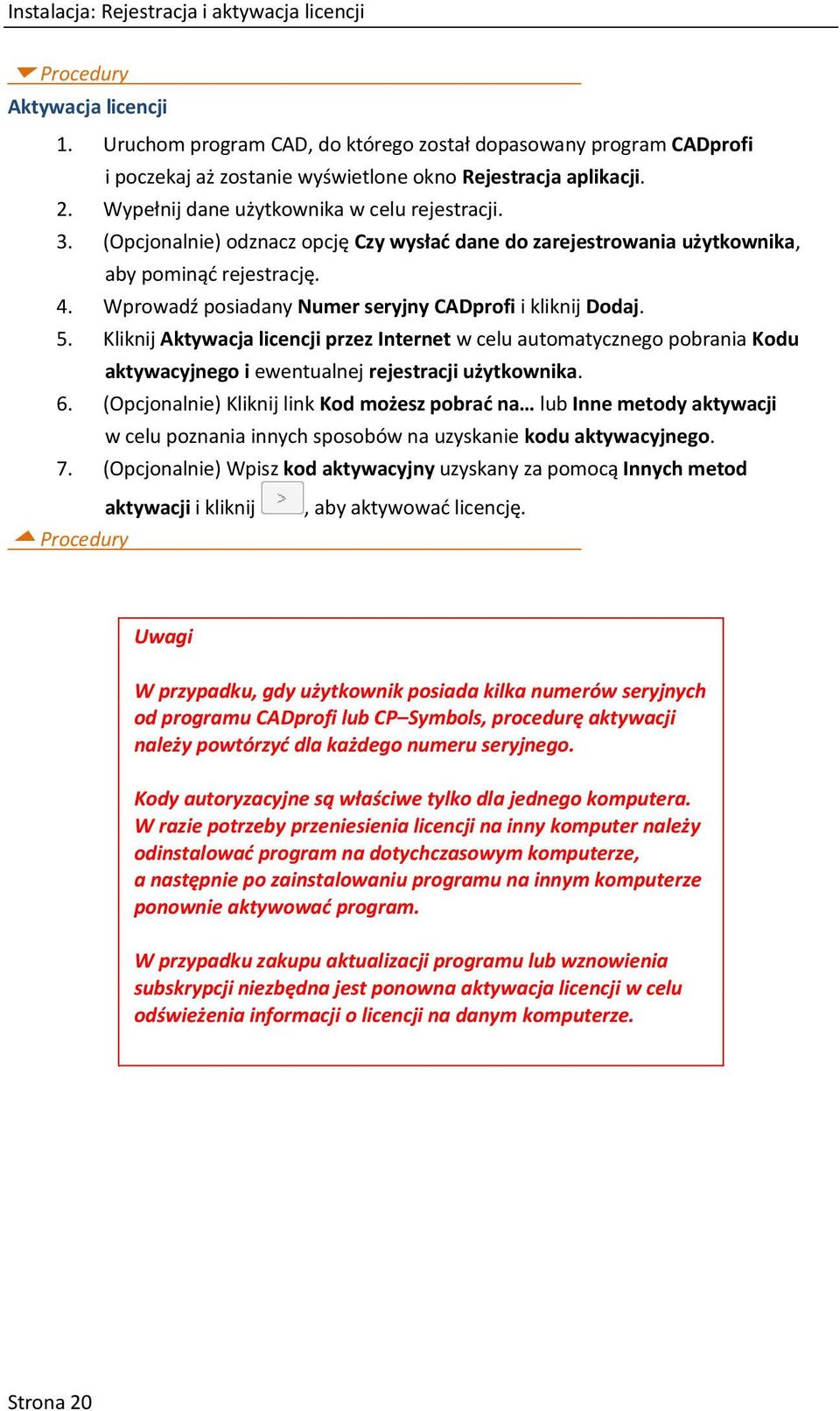 Wprowadź posiadany Numer seryjny CADprofi i kliknij Dodaj. 5. Kliknij Aktywacja licencji przez Internet w celu automatycznego pobrania Kodu aktywacyjnego i ewentualnej rejestracji użytkownika. 6.