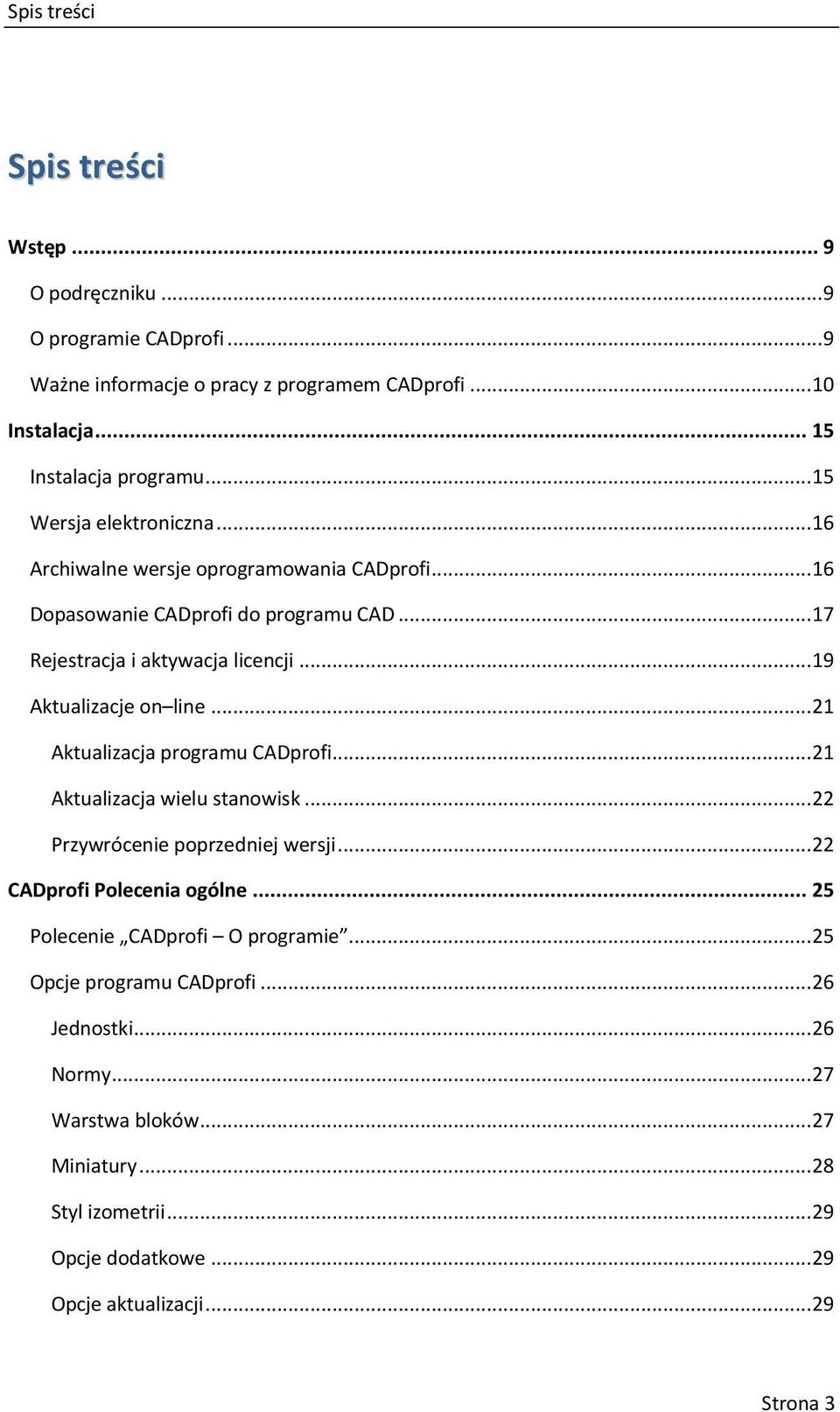 .. 19 Aktualizacje on line... 21 Aktualizacja programu CADprofi... 21 Aktualizacja wielu stanowisk... 22 Przywrócenie poprzedniej wersji... 22 CADprofi Polecenia ogólne.