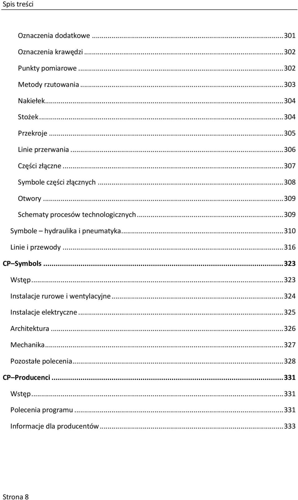 .. 309 Symbole hydraulika i pneumatyka... 310 Linie i przewody... 316 CP Symbols... 323 Wstęp... 323 Instalacje rurowe i wentylacyjne.