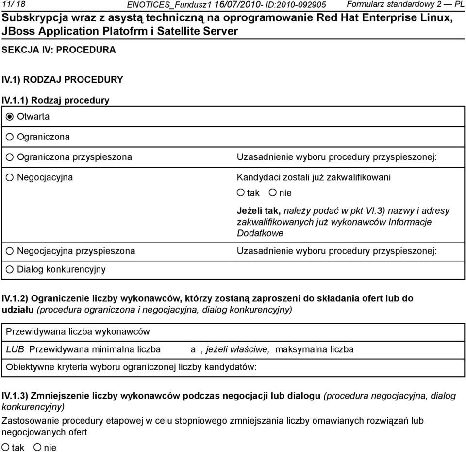 2) Ogranicze liczby wykonawców, którzy zostaną zaproszeni do składania ofert lub do udziału (procedura ograniczona i negocjacyjna, dialog konkurencyjny) Przewidywana liczba wykonawców LUB