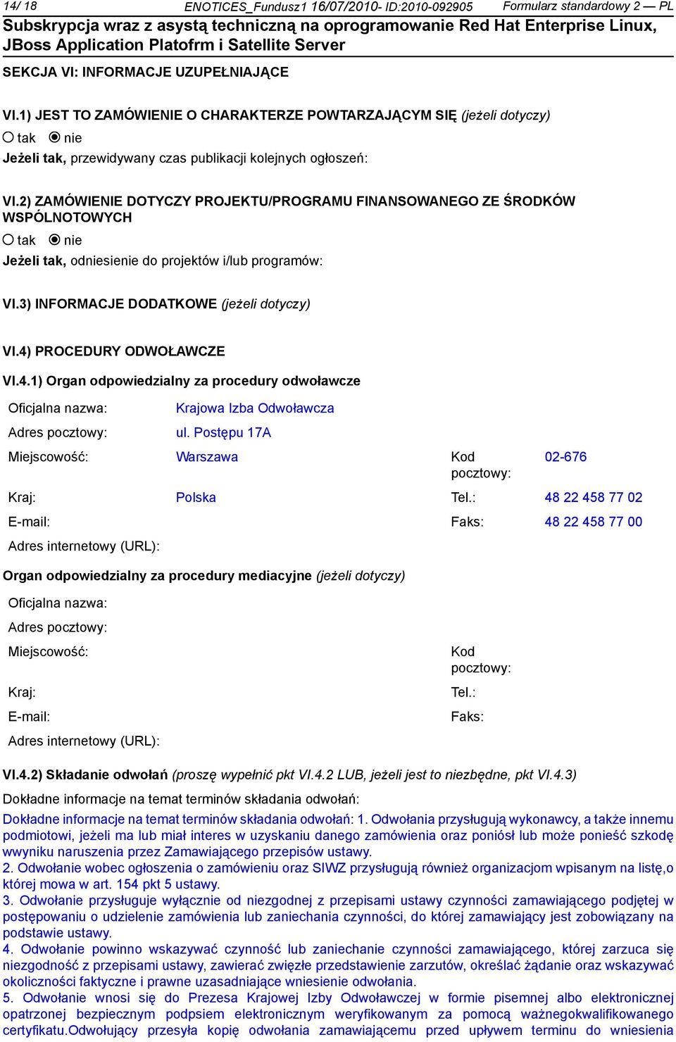 2) ZAMÓWIENIE DOTYCZY PROJEKTU/PROGRAMU FINANSOWANEGO ZE ŚRODKÓW WSPÓLNOTOWYCH Jeżeli, odsie do projektów i/lub programów: VI.3) INFORMACJE DODATKOWE (jeżeli dotyczy) VI.4)