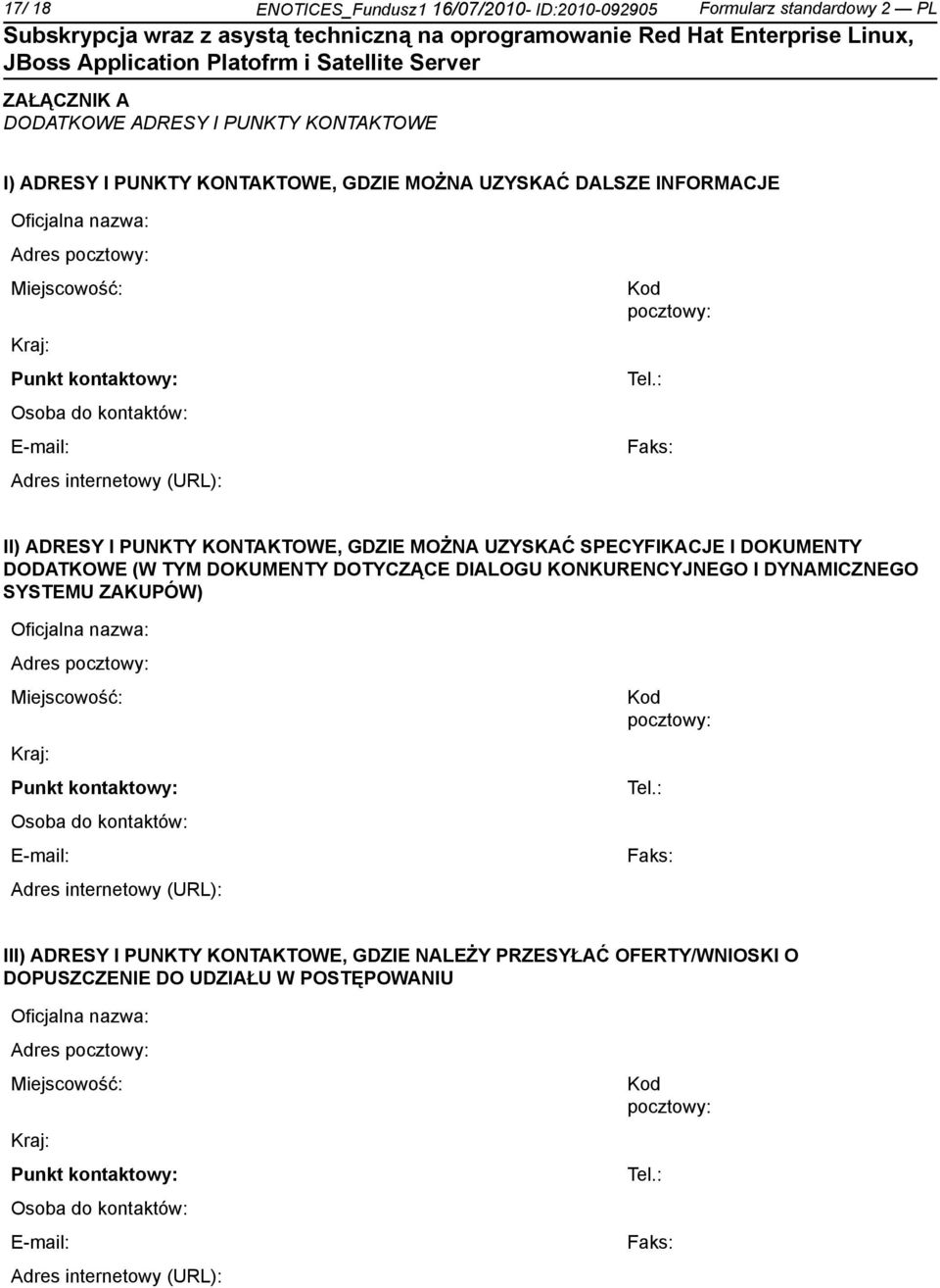 : Faks: II) ADRESY I PUNKTY KONTAKTOWE, GDZIE MOŻNA UZYSKAĆ SPECYFIKACJE I DOKUMENTY DODATKOWE (W TYM DOKUMENTY DOTYCZĄCE DIALOGU KONKURENCYJNEGO I DYNAMICZNEGO SYSTEMU ZAKUPÓW) : Faks: III) ADRESY I