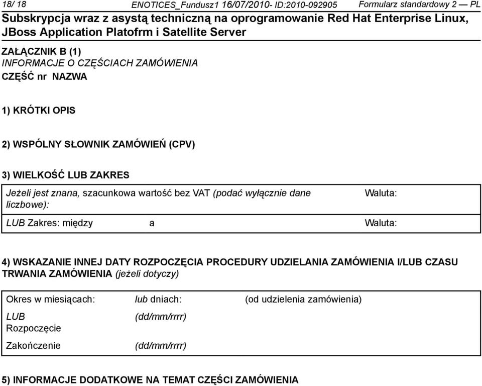 Waluta: LUB Zakres: między a Waluta: 4) WSKAZANIE INNEJ DATY ROZPOCZĘCIA PROCEDURY UDZIELANIA ZAMÓWIENIA I/LUB CZASU TRWANIA ZAMÓWIENIA (jeżeli