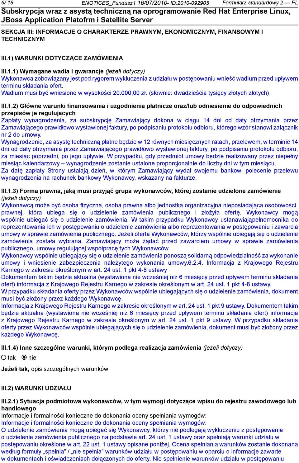 Wadium musi być wsione w wysokości 20.000,00 zł. (słow: dwadzieścia tysięcy złotych złotych). III.1.